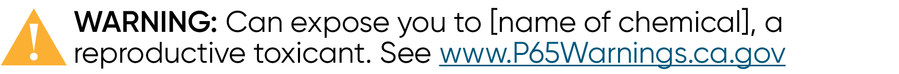 Example warning label reading "WARNING: Can expose you to [name of chemical], a reproductive toxicant. See P65Warnings.ca.gov"