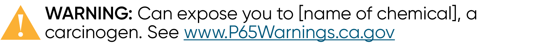 Example of warning label reading "WARNING: Can expose you to [name of chemical], a carcinogen. See www.P65Warnings.ca.gov"