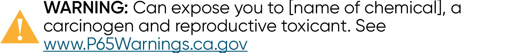 Example warning label reading "WARNING: Can expose you to [name of chemical], a carcinogen and reproductive toxicant. See www.P65Warnings.ca.gov"